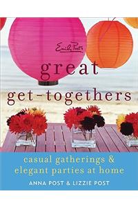 Emily Post's Great Get-Togethers: Casual Gatherings and Elegant Parties at Home