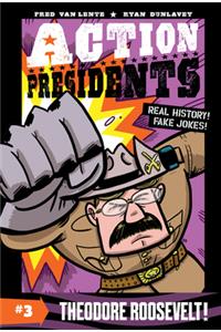 Action Presidents: Theodore Roosevelt!