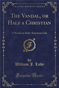 The Vandal, or Half a Christian