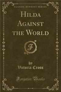 Hilda Against the World (Classic Reprint)