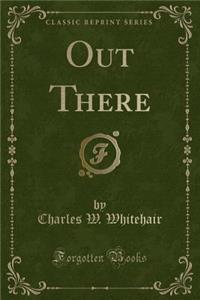 Out There (Classic Reprint)