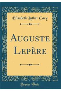 Auguste Lepï¿½re (Classic Reprint)