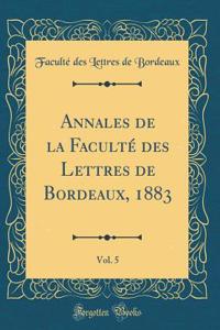 Annales de la FacultÃ© Des Lettres de Bordeaux, 1883, Vol. 5 (Classic Reprint)