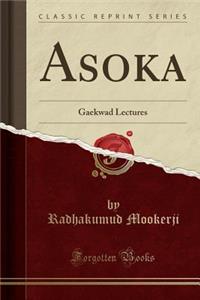 Asoka: Gaekwad Lectures (Classic Reprint)