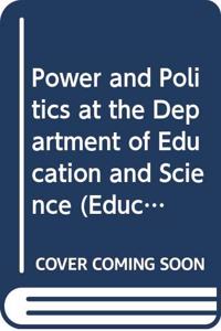 Power and Politics at the Department of Education and Science (Education Management S.) Hardcover â€“ 1 January 1992