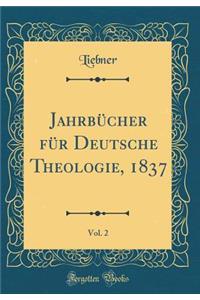 JahrbÃ¼cher FÃ¼r Deutsche Theologie, 1837, Vol. 2 (Classic Reprint)