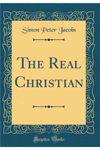The Real Christian (Classic Reprint)