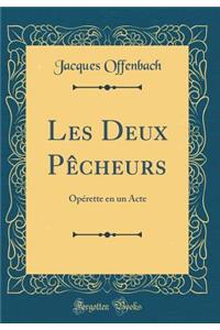 Les Deux Pï¿½cheurs: Opï¿½rette En Un Acte (Classic Reprint)