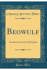 Beowulf: Translated Out of the Old English (Classic Reprint)