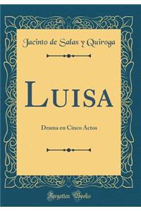 Luisa: Drama en Cinco Actos (Classic Reprint)