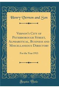 Vernon's City of Peterborough Street, Alphabetical, Business and Miscellaneous Directory: For the Year 1913 (Classic Reprint)