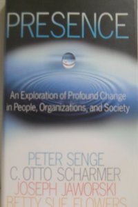 Presence: An Exploration of Profound Change in People, Organizations, and Society