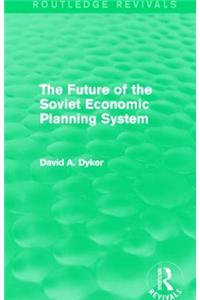 Future of the Soviet Economic Planning System (Routledge Revivals)