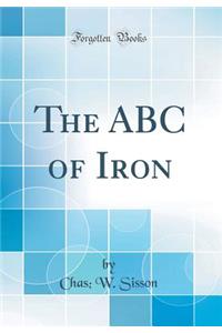 The ABC of Iron (Classic Reprint)