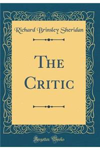 The Critic (Classic Reprint)