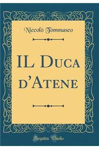 Il Duca d'Atene (Classic Reprint)