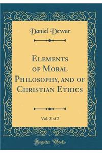 Elements of Moral Philosophy, and of Christian Ethics, Vol. 2 of 2 (Classic Reprint)