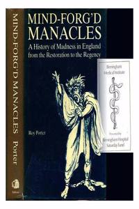 Mind-forg Manacles: History of Madness in England from the Restoration to the Regency