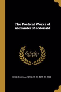 The Poetical Works of Alexander Macdonald