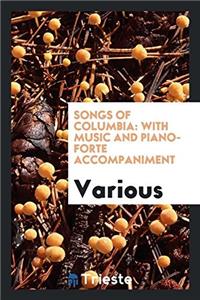 Songs of Columbia: With Music and Piano-forte Accompaniment