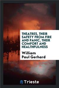 Theatres, Their Safety from Fire and Panic, Their Comfort and Healthfulness