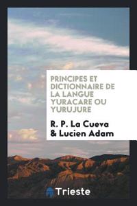 Principes Et Dictionnaire de la Langue Yuracare Ou Yurujure