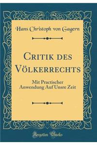 Critik Des VÃ¶lkerrechts: Mit Practischer Anwendung Auf Unsre Zeit (Classic Reprint)