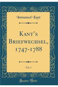 Kants Briefwechsel, 1747-1788, Vol. 1 (Classic Reprint)