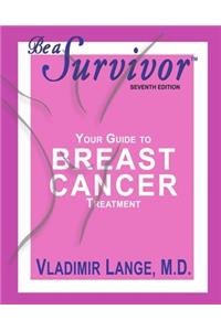 Be a Survivor: Your Guide to Breast Cancer Treatment