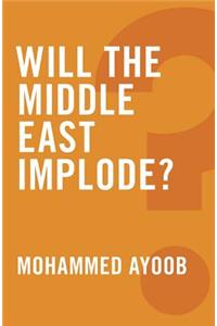 Will the Middle East Implode?