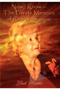Now I Know --The Private Memoirs of Robyn Stanyar