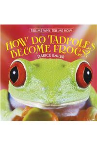 How Do Tadpoles Become Frogs?