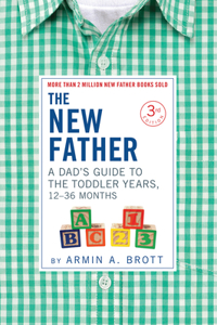 New Father: A Dad's Guide to the Toddler Years, 12-36 Months
