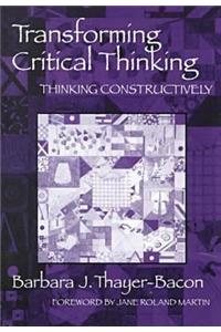 Transforming Critical Thinking: Thinking Constructively