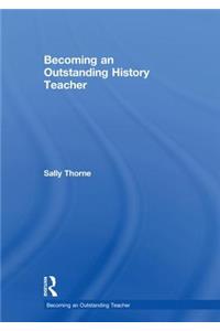 Becoming an Outstanding History Teacher