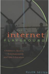 Internet Playground: Children's Access, Entertainment, and Mis-Education