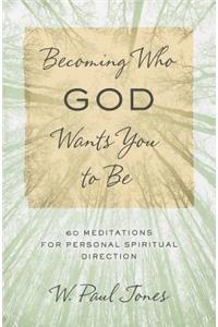 Becoming Who God Wants You to Be