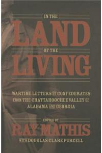 In the Land of the Living Ltd: Wartime Letters by Confederates from the Chattahoochee Valley of Alabama and Georgia