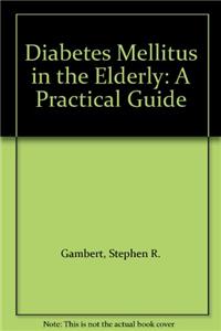 Diabetes Mellitus in the Elderly: A Practical Guide