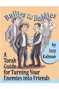 Bullies to Buddies: A Torah Guide for Turning Your Enemies into Friends
