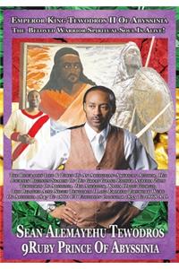 Emperor King Tewodros II Of Abyssinia: The Beloved Spiritual Soul Warrior Is Alive!: The Biography Journey Of Sean Alemayehu Tewodros LinZy In Search Of His Family In Abyssinia