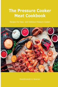 The Pressure Cooker Meat Cookbook