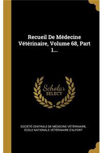 Recueil De Médecine Vétérinaire, Volume 68, Part 1...