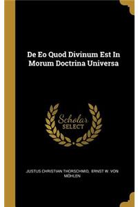 De Eo Quod Divinum Est In Morum Doctrina Universa