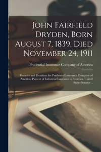 John Fairfield Dryden, Born August 7, 1839, Died November 24, 1911