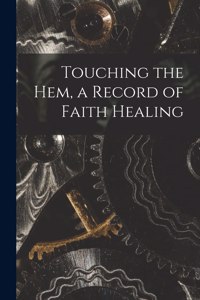 Touching the Hem, a Record of Faith Healing