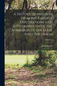 History of Missouri From the Earliest Explorations and Settlements Until the Admission of the State Into the Union; Volume 3