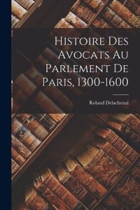 Histoire des avocats au Parlement de Paris, 1300-1600