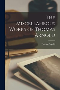 Miscellaneous Works of Thomas Arnold