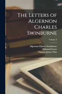 Letters of Algernon Charles Swinburne; Volume 2